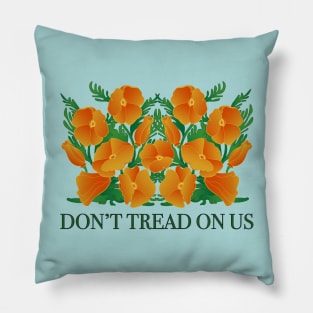 Dont Tread On Us! Protect California Poppies! Pillow