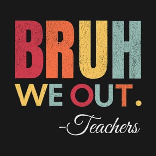 Cute End Of School Year Teacher Summer Bruh We Out Teachers T-Shirt