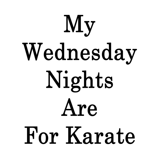 My Wednesday Nights Are For Karate by supernova23