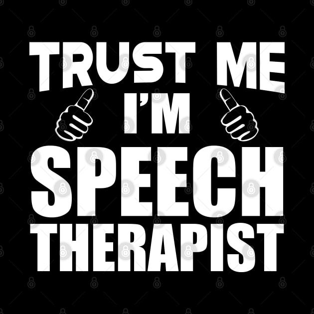 Speech Therapist - Trust me I'm Speech Therapist by KC Happy Shop