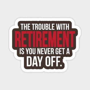 Retirement - you never get a day off (white) Magnet