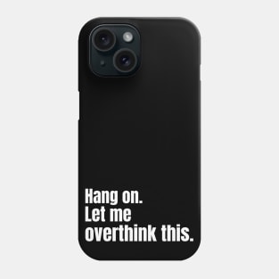 Hang on. Let me overthink this. Phone Case