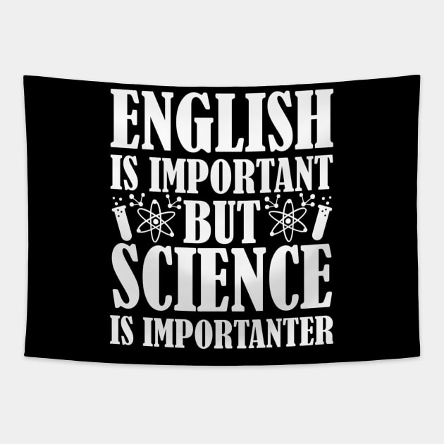 Funny Teacher Saying, English Important But Science Is Importanter, Teacher Quote Tapestry by The Design Hup