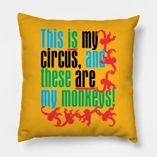 This is my circus and these are my monkeys! Pillow