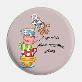 A cup of tea makes everything better Pin