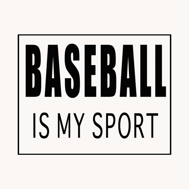 Baseball is My Sport by Designz4U