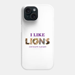 I like lions and maybe 3 people - wildlife oil painting word art Phone Case