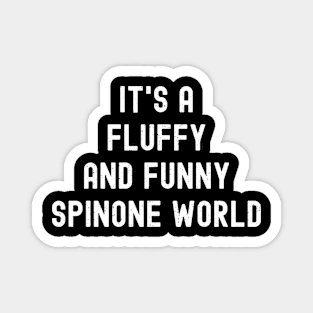 It's a Fluffy and Funny Spinone World Magnet