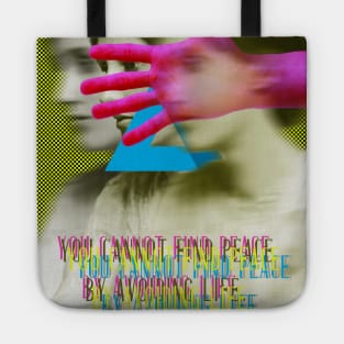 You cannot find peace by avoiding life Tote