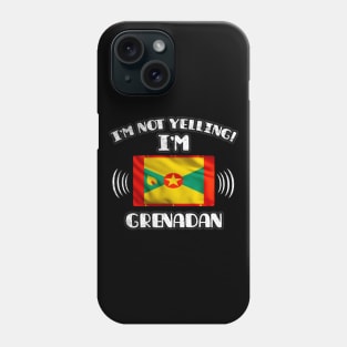 I'm Not Yelling I'm Grenadan - Gift for Grenadan With Roots From Grenada Phone Case