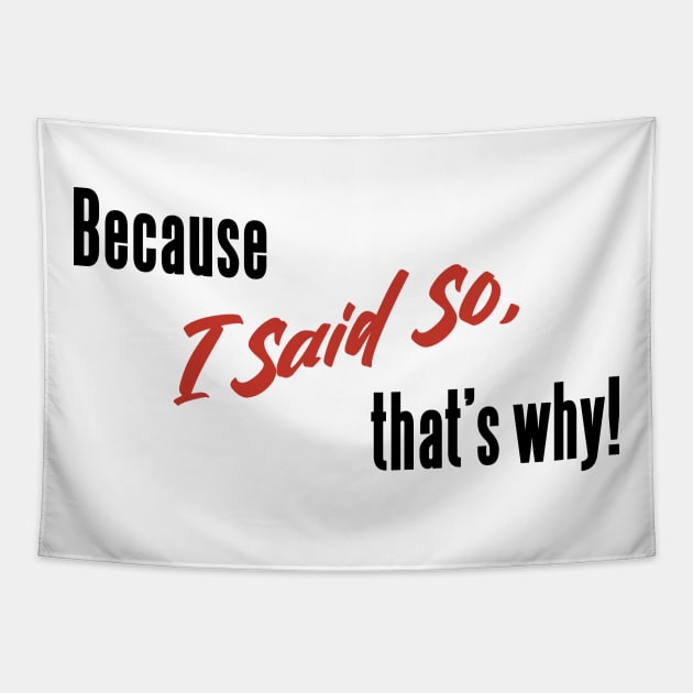 Classic Mom Sayings _ Because I Said So, That's Why! Tapestry by Rili22