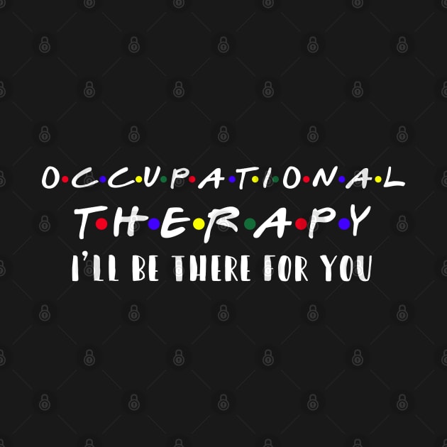 Occupational Therapy I'll Be There For You by SmilArt