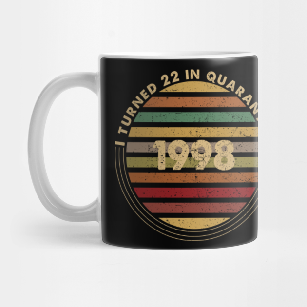 I turned 22 in quarantine - I Turned 22 In Quarantine - Mug | TeePublic AU