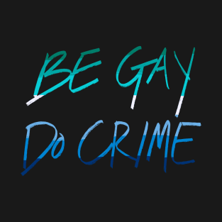 Be Gay Do Crime (mlm) T-Shirt