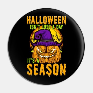 Halloween Isn't Just A Day It's A Season Pin