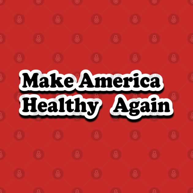 Make America Healthy Again by Coron na na 