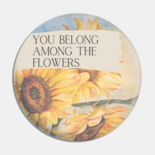 You belong among the flowers Pin