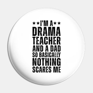 I'M A Drama Teacher And A Dad So Basically Nothing Scares Me Pin