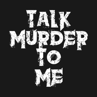 Murder Serial Killers Funny Creepy T-Shirt