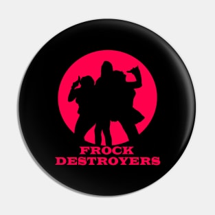 Frock Destroyers Pin