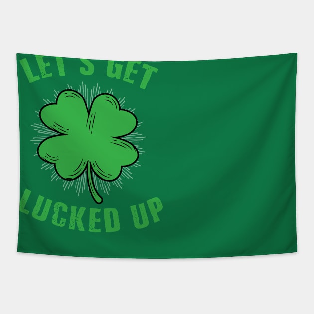 Funny St Patricks Day Shirt Lets Get Lucked Up Tapestry by amitsurti