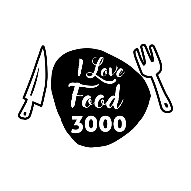 FOOD LOVER QUOTE I LOVE FOOD 3000 by HAIFAHARIS