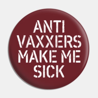 Anti Vaxxers Make Me Sick - Statement Design Slogan Pin