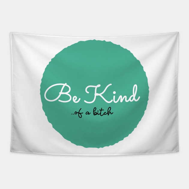 Be Kind Of A Bitch Funny Quote Gift Tapestry by Aldrvnd