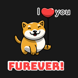 I love you fur-ever T-Shirt