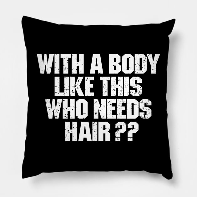 With A Body Like This Who Needs Hair ? Pillow by Ayana's arts