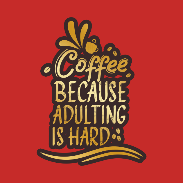 Coffee because Adulting is hard by Chichid_Clothes