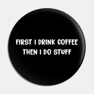 Coffee First then Stuff Pin