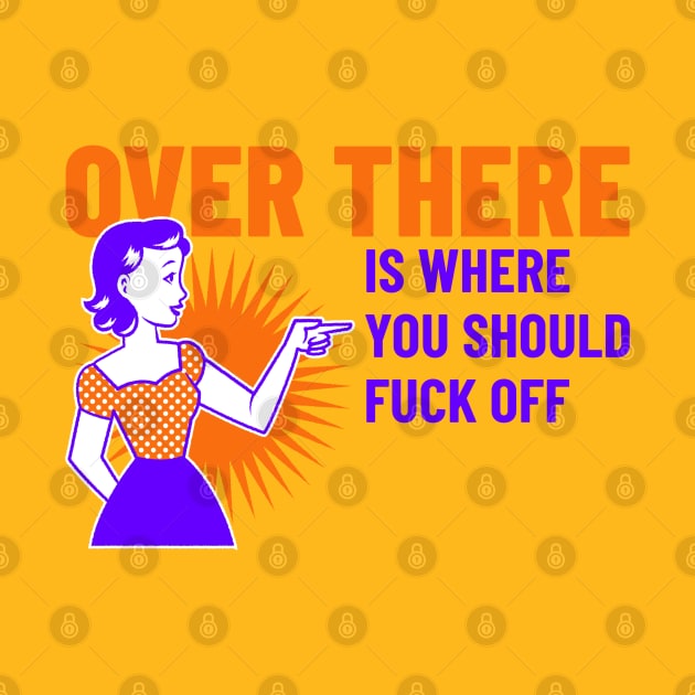 Funny Vintage "Over There Is Where You Should F*ck Off" 50s Parody by TOXiK TWINS