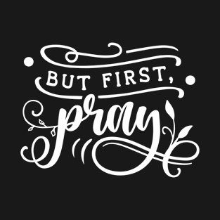 But first pray shirt T-Shirt