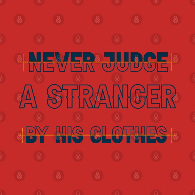 Never judge a stranger by his clothes. Wisdom - Inspirational Quote! by Shirty.Shirto