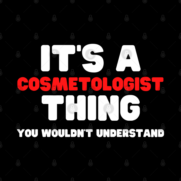 It's A Cosmetologist Thing You Wouldn't Understand by HobbyAndArt