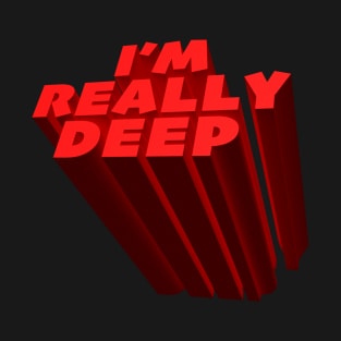 I'm Really Deep T-Shirt