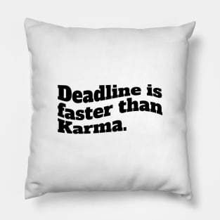 Deadline is faster than karma Pillow