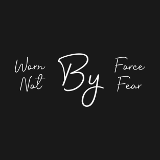 Worn By Force Not By Fear T-Shirt