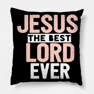 Jesus Is The Best Lord Ever Religious Christian Pillow