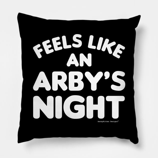 Feels Like an Arby's Night - Funny TV Show Quote (White) Pillow by SmokyKitten