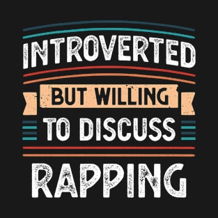 Introverted willing to discuss Rapping T-Shirt