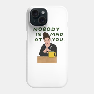 Nobody is Mad At You Phone Case