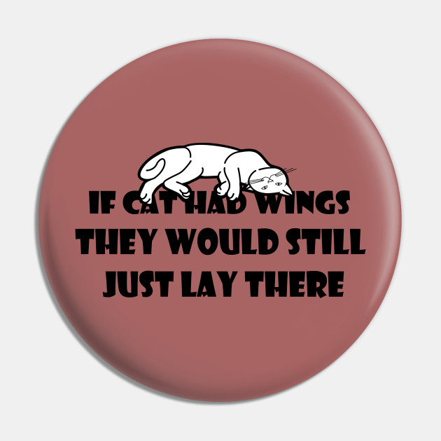 lazy cat - Cat Quotes Funny - Pin | TeePublic lazy cat - Cat Quotes Funny - Pin | TeePublic