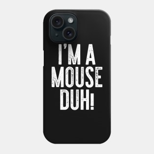 I'm A Mouse Duh Phone Case