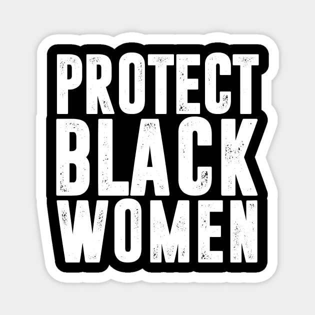 PROTECT BLACK WOMEN Magnet by bluesea33