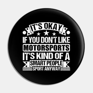 It's Okay If You Don't Like Motorsports It's Kind Of A Smart People Sports Anyway Motorsports Lover Pin