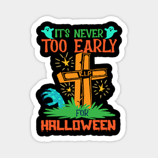 Funny It’s Never Too Early For Halloween Magnet