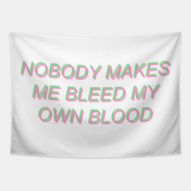 Nobody Makes Me Bleed My Own Blood Tapestry by SpaceDogLaika