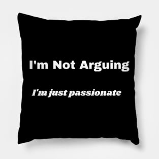 I'm Not Arguing Pillow